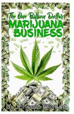 The One Billion Dollar Marijuana Business: The Perfect Guide to Starting a Lucrative Marijuana Business with Explicit Explanations on Outdoor and Indoor(hydroponics) growing system.